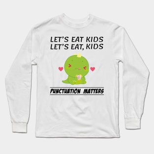 Funny Dinosaur Let's Eat Kids Punctuation Matters Grammar Long Sleeve T-Shirt